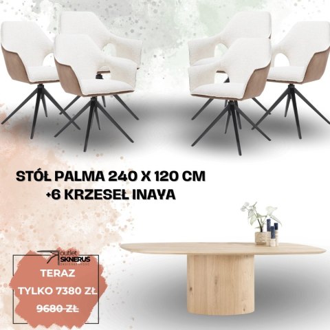Zestaw stół PALMA 240 x 120 cm + 6 krzeseł INAYA Zestaw stół PALMA 240 x 120 cm + 6 krzeseł INAYA